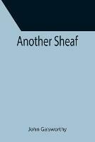 Another Sheaf - John Galsworthy - cover