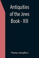Antiquities of the Jews; Book - XIII - Flavius Josephus - cover