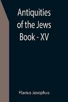 Antiquities of the Jews; Book - XV