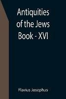 Antiquities of the Jews; Book - XVI