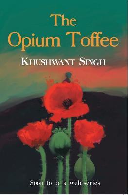 The Opium Toffee - Khushwant Singh - cover