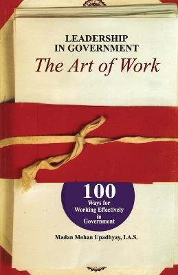 Leadership in Government: The Art of Work - Madan Mohan Upadhyay - cover