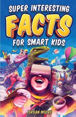 Super Interesting Facts for Smart Kids: 1272 Fun Facts About Science, Animals, Earth and Everything in Between (English) - Jordan Moore - cover