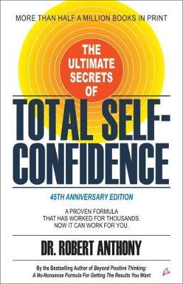 The Ultimate Secrets of Total Self-Confidence: A Proven Formula That Has Worked for Thousands. Now It Can Work For You (English) - Dr. Robert Anthony - cover