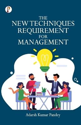 The New Techniques Requirement for Management - Adarsh Kumar Pandey - cover