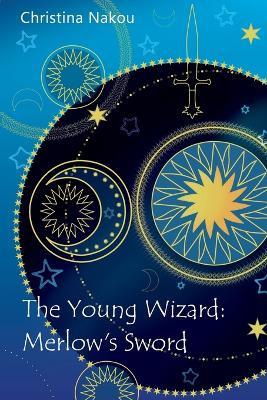 The Young Wizard: Merlow's Sword - Christina Nakou - cover