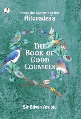 The Book of Good Counsels: From the Sanskrit of the Hitopadesa - Edwin Arnold - cover