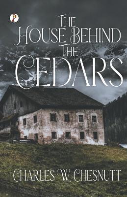 The House Behind the Cedars - Charles W Chesnutt - cover
