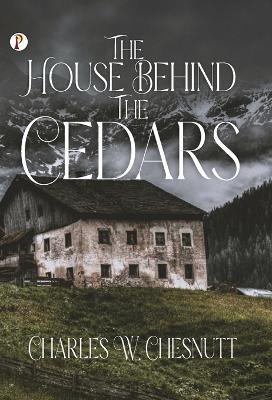 The House Behind the Cedars - Charles W Chesnutt - cover