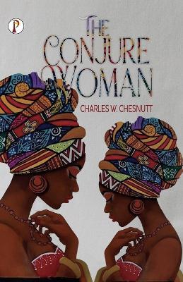 The Conjure Woman - Charles W Chesnutt - cover