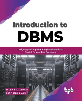 Introduction to DBMS: Designing and Implementing Databases from Scratch for Absolute Beginners (English Edition) - Hariram Chavan,Prof Sana Shaikh - cover