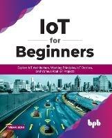 Iot for Beginners: Explore Iot Architecture, Working Principles, Iot Devices, and Various Real Iot Projects - Vibha Soni - cover