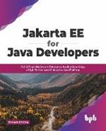 Jakarta EE for Java Developers: Build Cloud-Native and Enterprise Applications Using a High-Performance Enterprise Java Platform