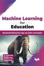 Machine Learning for Education: Revolutionizing the way we learn and teach