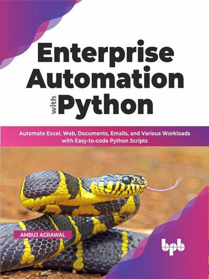 Enterprise Automation with Python: Automate Excel, Web, Documents, Emails, and Various Workloads with Easy-to-code Python Scripts (English Edition)
