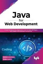 Java for Web Development: Create Full-Stack Java Applications with Servlets, JSP Pages, MVC Pattern and Database Connectivity