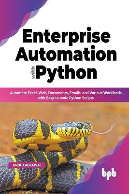 Enterprise Automation with Python: Automate Excel, Web, Documents, Emails, and Various Workloads with Easy-to-code Python Scripts (English Edition) - Ambuj Agrawal - cover
