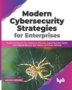 Modern Cybersecurity Strategies for Enterprises: Protect and Secure Your Enterprise Networks, Digital Business Assets, and Endpoint Security with Tested and Proven Methods (English Edition)