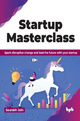 Startup Masterclass: Spark disruptive change and lead the future with your startup - Saurabh Jain - cover
