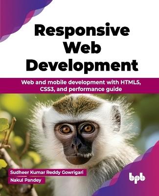 Responsive Web Development: Web and mobile development with HTML5, CSS3, and performance guide - Sudheer Kumar,Nakul Pandey - cover