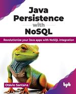 Java Persistence with NoSQL: Revolutionize your Java apps with NoSQL integration