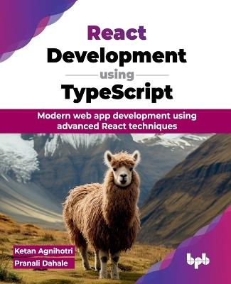 React Development Using Typescript: Modern Web App Development Using Advanced React Techniques - Ketan Agnihotri,Pranali Dahale - cover