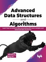 Advanced Data Structures and Algorithms: Learn How to Enhance Data Processing with More Complex and Advanced Data Structures (English Edition)