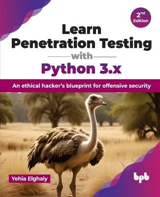 Learn Penetration Testing with Python 3.x: An ethical hacker’s blueprint for offensive security - Yehia Elghaly - cover