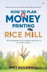 How to Plan A Money Printing Rice Mill