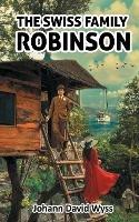 Swiss Family Robinson: Surviving being Stranded on an Island as a Family - Johann David Wyss - cover