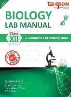 Biology Lab Manual Class XII As per the latest CBSE syllabus and other State Board following the curriculum of CBSE. - Edugorilla Prep Experts - cover