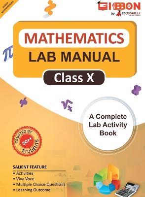 Mathematics Lab Manual Class X According to the latest CBSE syllabus and other State Boards following the CBSE curriculum - Edugorilla Prep Experts - cover