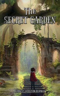 The Secret Garden: Little Kid Stumbles into a Mysterious Hidden Garden - Frances Hodgson Burnett - cover