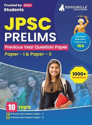 JPSC Prelims Exam - 10 Previous Year Papers (7 PYPs of Paper I and 3 PYPs of Paper II) 1000 Solved Questions (English Edition) with Free Access to Online Tests - Edugorilla Prep Experts - cover