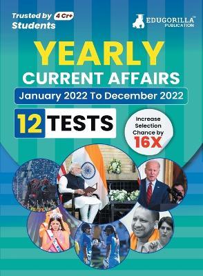 Yearly Current Affairs: January 2022 to December 2022 - Covered All Important Events, News, Issues for SSC, Defence, Banking and All Competitive exams - Edugorilla Prep Experts - cover