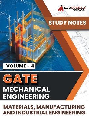 GATE Mechanical Engineering Materials, Manufacturing and Industrial Engineering (Vol 4) Topic-wise Notes A Complete Preparation Study Notes with Solved MCQs - Edugorilla Prep Experts - cover