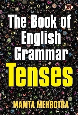 The Book Of English Grammar Tenses A Perfect Book to Improve Your English Communication Skills Mamta Mehrotra - Mamta Mehrotra - cover