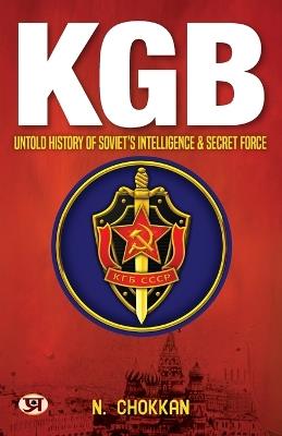 KGB: Untold History of Soviet's Intelligence & Secret Force N. Chokkan - N Chokkan - cover