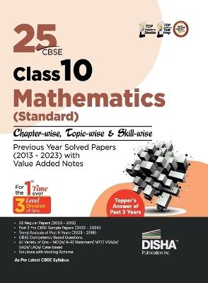 25 Cbse Class 10 Mathematics (Standard) Chapter-Wise, Topic-Wise & Skill-Wise Previous Year Solved Papers (2013 - 2023) with Value Added Notes - cover