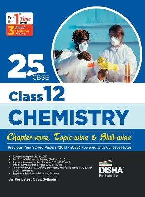 25 Cbse Class 12 Chemistry Chapter-Wise, Topic-Wise & Skill-Wise Previous Year Solved Papers (2013 - 2023) Powered with Concept Notes - cover