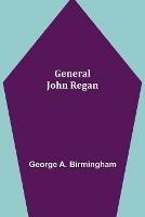 General John Regan - George A Birmingham - cover