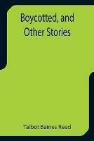 Boycotted, and Other Stories - Talbot Baines Reed - cover