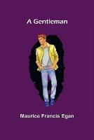 A Gentleman - Maurice Francis Egan - cover