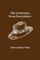 The Gentleman from Everywhere - James Henry Foss - cover