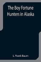 The Boy Fortune Hunters in Alaska - L Frank Baum - cover