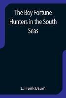 The Boy Fortune Hunters in the South Seas - L Frank Baum - cover