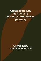 George Eliot's Life, as Related in Her Letters and Journals (Volume 2) - George Eliot - cover