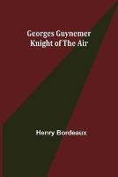 Georges Guynemer: Knight of the Air - Henry Bordeaux - cover