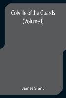 Colville of the Guards (Volume I)