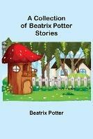 A Collection of Beatrix Potter Stories
